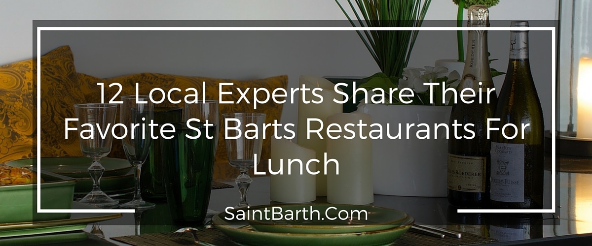 12 Local Experts Share Their Favorite St Barts Restaurants For Lunch