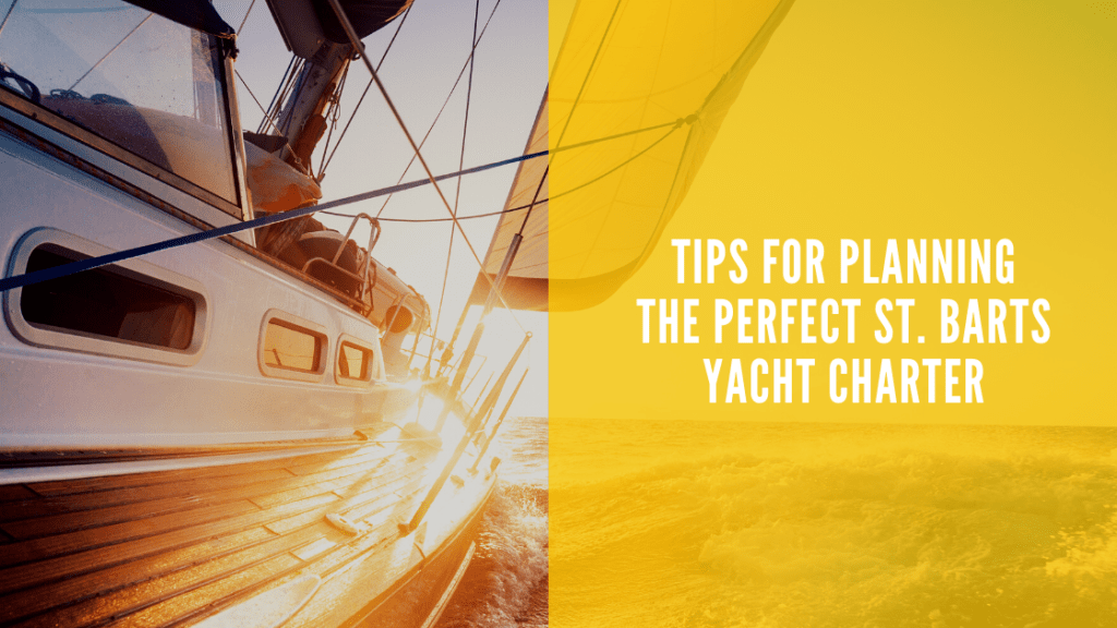 Tips for Planning the Perfect St. Barts Yacht Charter